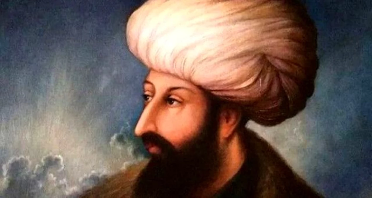fatih sultan mehmed kimdir fatih sultan mehmed kac yasinda tahta cikti ne zaman vefat etti haberler