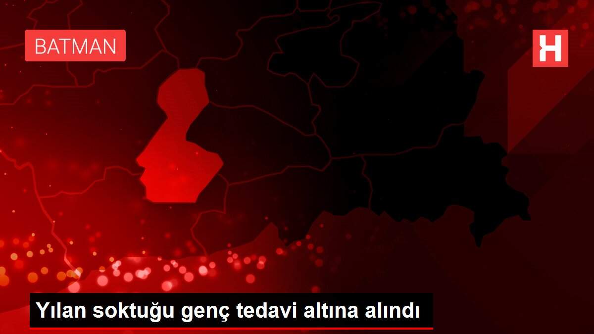 Yılan soktuğu genç tedavi altına alındı