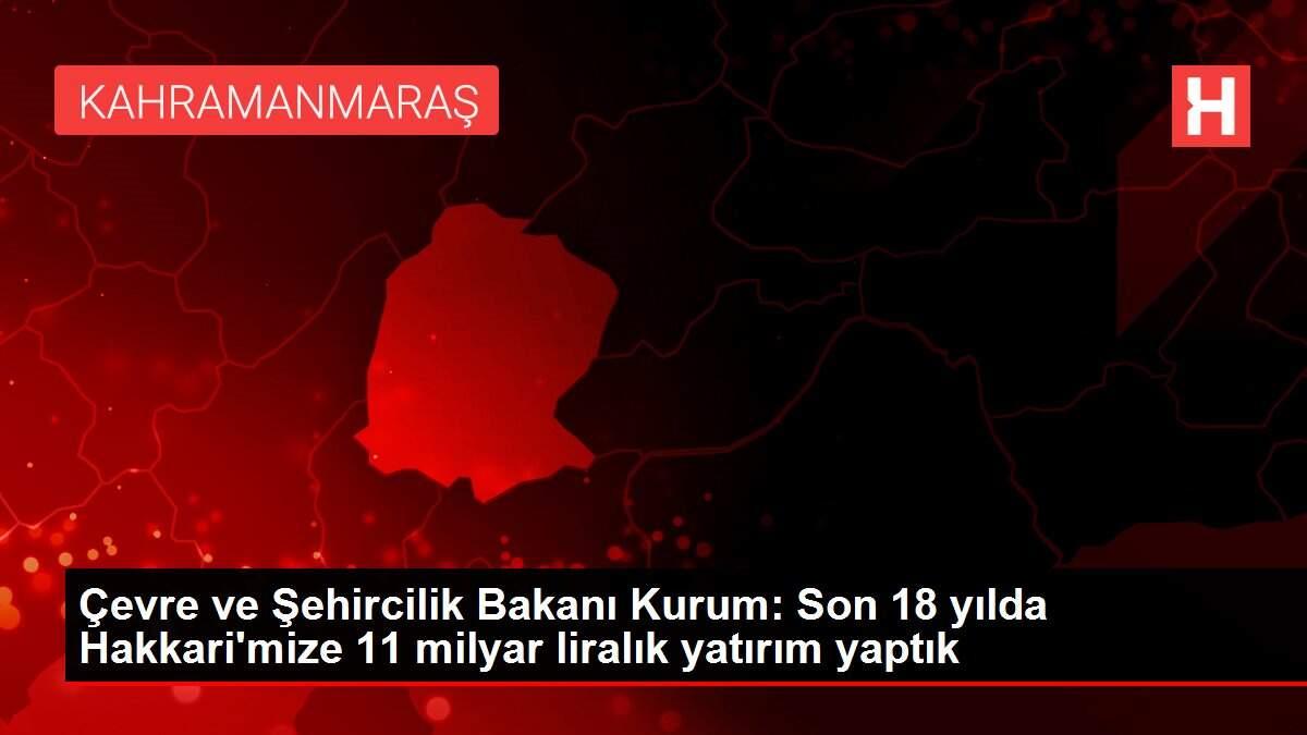 Çevre ve Şehircilik Bakanı Kurum: Son 18 yılda Hakkari'mize 11 milyar liralık yatırım yaptık Çevre ve Şehircilik Bakanı Kurum: Son 18 yılda Hakkari'mize 11 milyar liralık yatırım yaptık