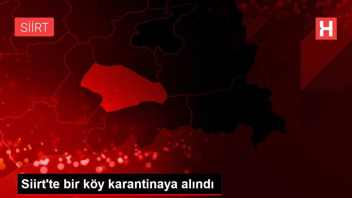 Siirt'te bir köy karantinaya alındı