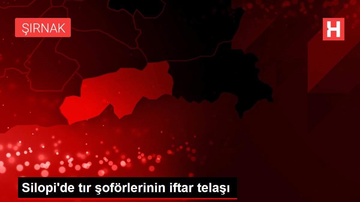 Silopi'de tır şoförlerinin iftar telaşı