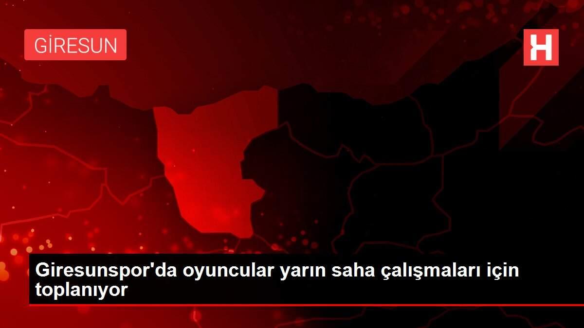 Giresunspor'da oyuncular yarın saha çalışmaları için toplanıyor