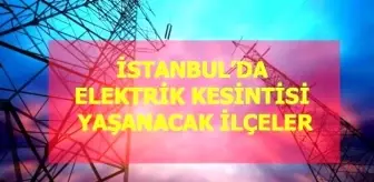 11 Mayıs Pazartesi İstanbul elektrik kesintisi! İstanbul'da elektrik kesintisi yaşanacak ilçeler İstanbul'da elektrik ne zaman gelecek?