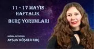 Haftalık burç yorumları 11 - 17 Mayıs: Burçlar haftayı nasıl geçirecek?