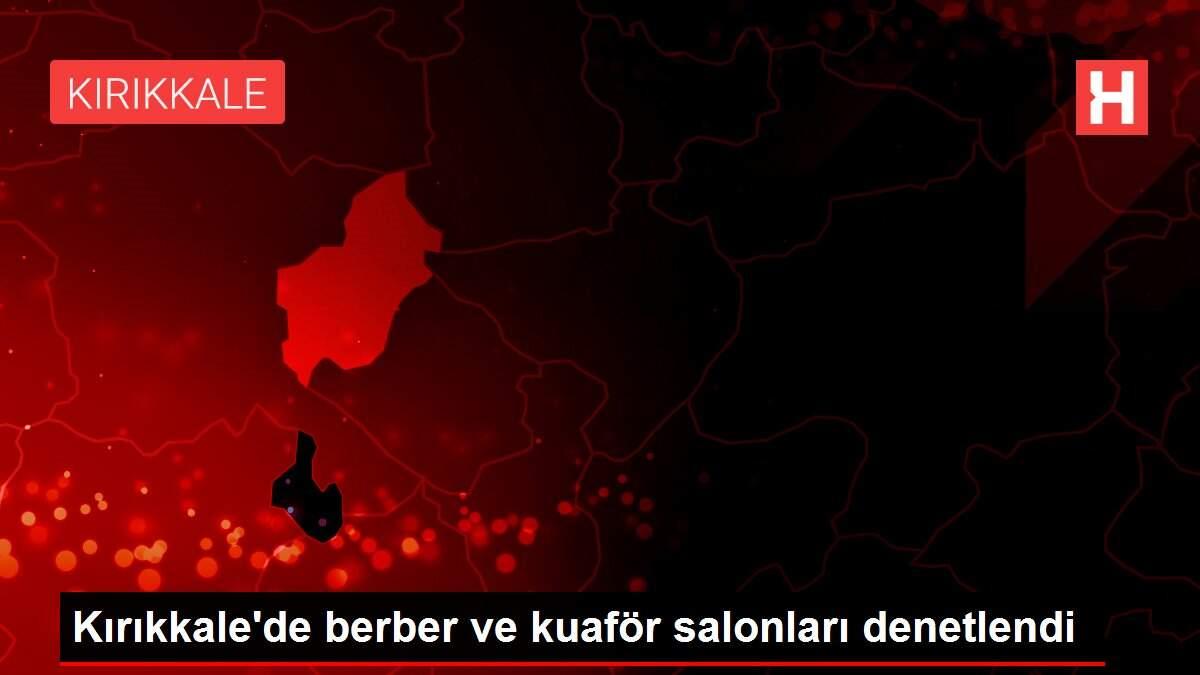 Kırıkkale'de berber ve kuaför salonları denetlendi