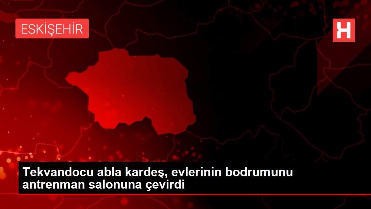 Tekvandocu abla kardeş, evlerinin bodrumunu antrenman salonuna çevirdi