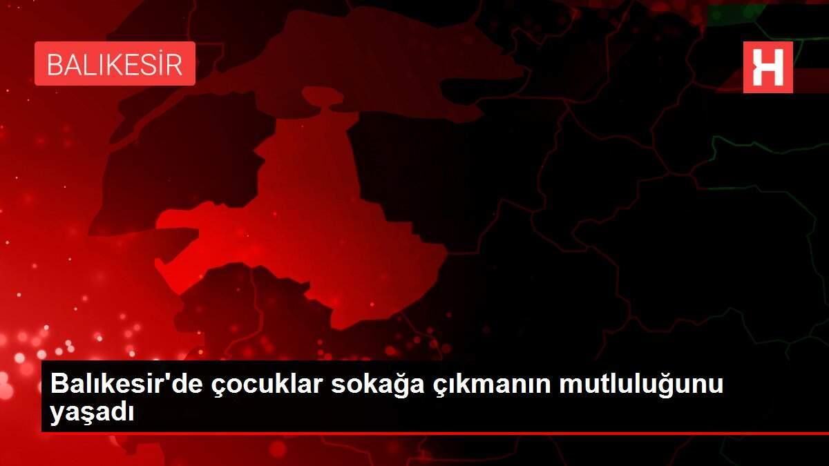 Balıkesir'de çocuklar sokağa çıkmanın mutluluğunu yaşadı