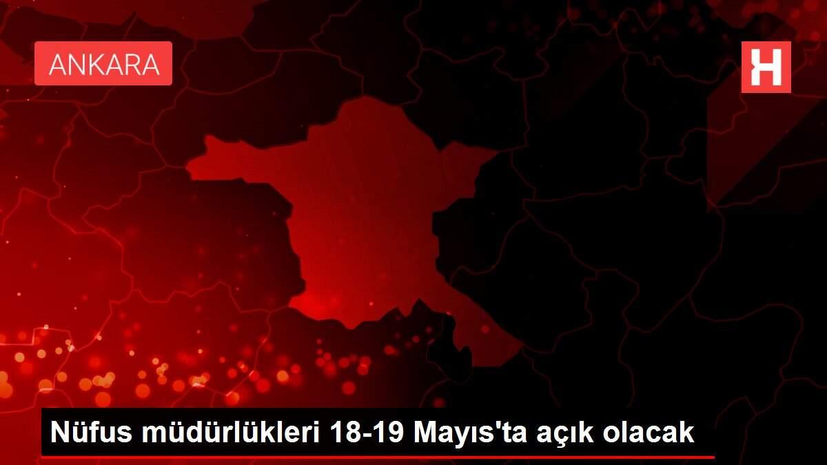 Nüfus müdürlükleri 18-19 Mayıs'ta açık olacak