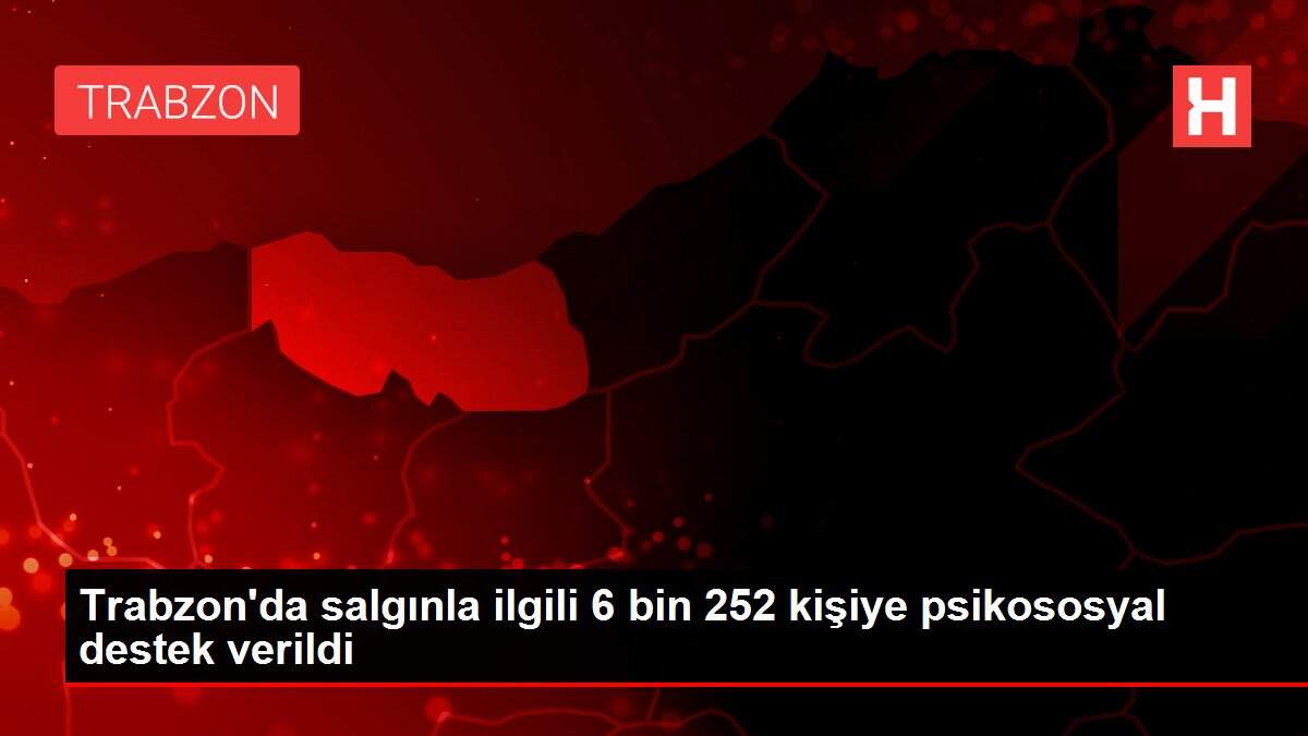 Trabzon'da salgınla ilgili 6 bin 252 kişiye psikososyal destek verildi