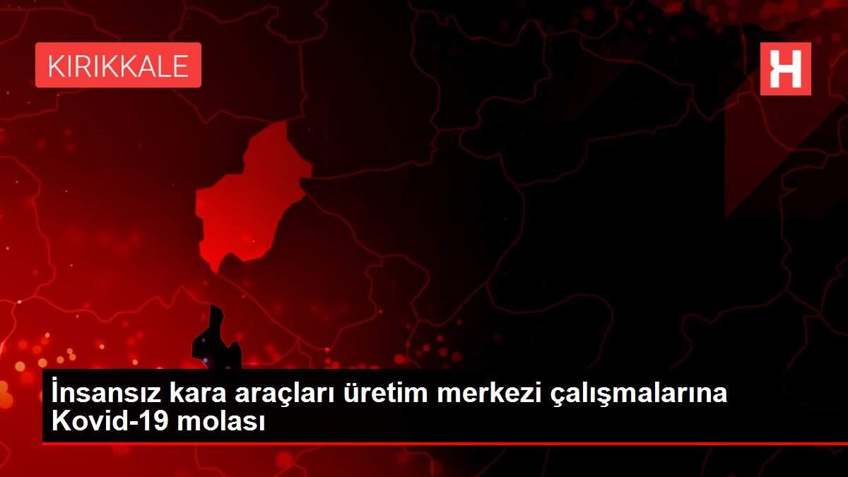 İnsansız kara araçları üretim merkezi çalışmalarına Kovid-19 molası
