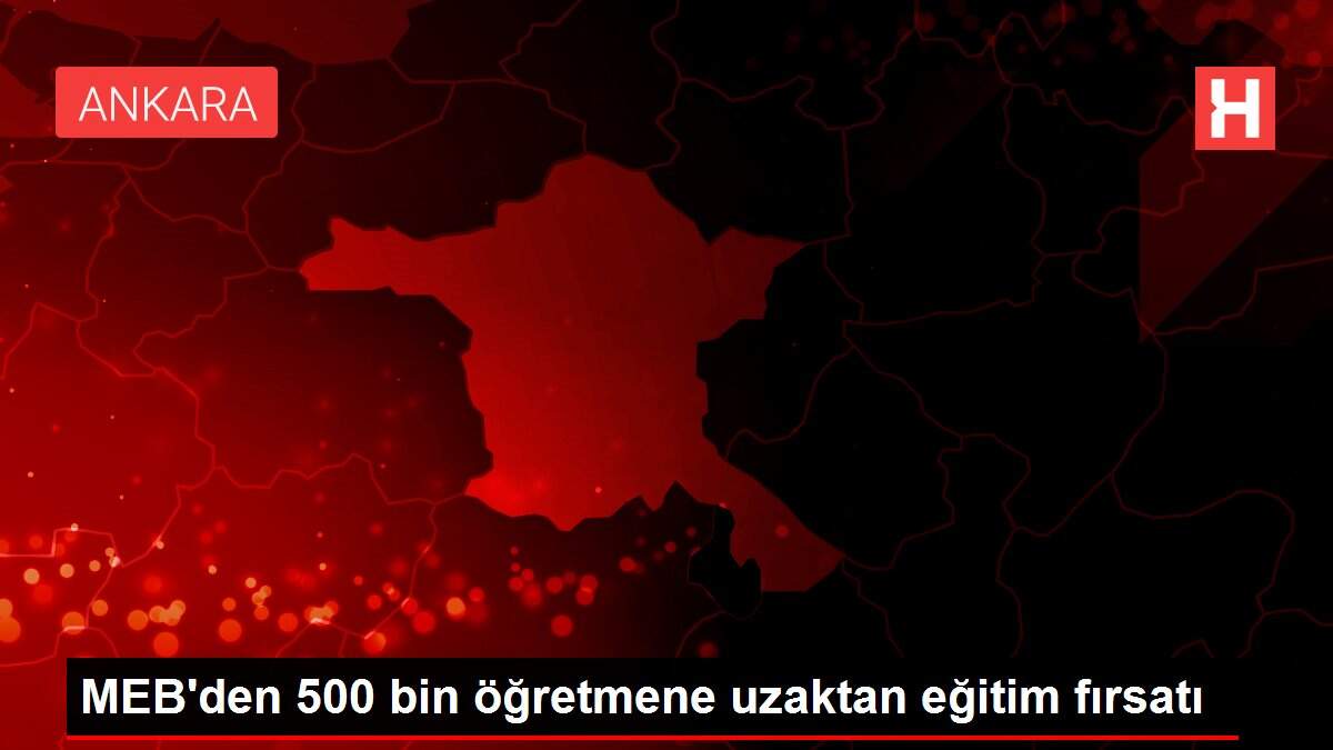 MEB'den 500 bin öğretmene uzaktan eğitim fırsatı