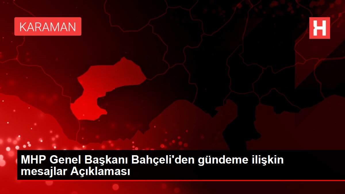 MHP Genel Başkanı Bahçeli'den gündeme ilişkin mesajlar Açıklaması MHP Genel Başkanı Bahçeli'den gündeme ilişkin mesajlar Açıklaması