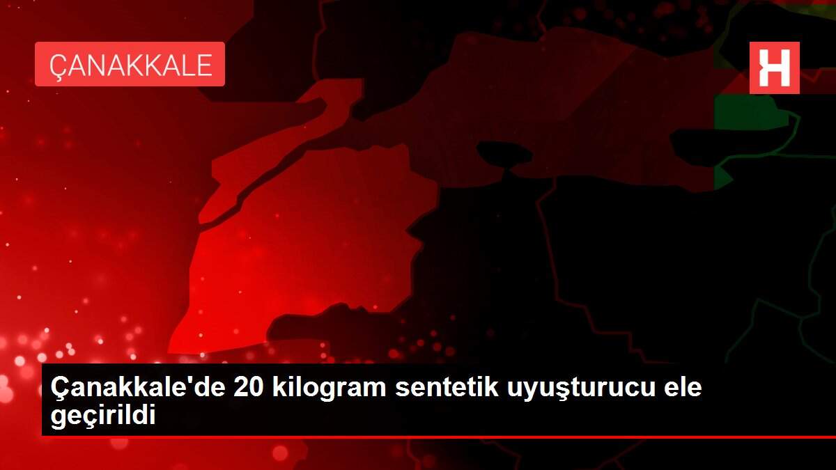 Çanakkale'de 20 kilogram sentetik uyuşturucu ele geçirildi