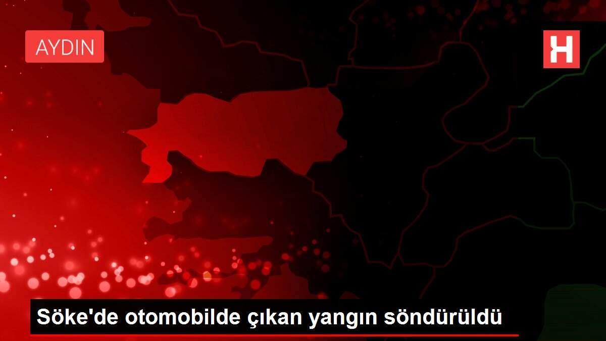 Söke'de otomobilde çıkan yangın söndürüldü