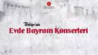 Türkiye'nin kültür hazineleri sahnesinde 'Evde Bayram Konserleri' Türkiye'nin kültür hazineleri sahnesinde 'Evde Bayram Konserleri'