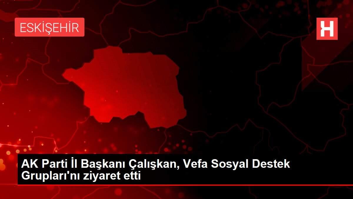 AK Parti İl Başkanı Çalışkan, Vefa Sosyal Destek Grupları'nı ...
