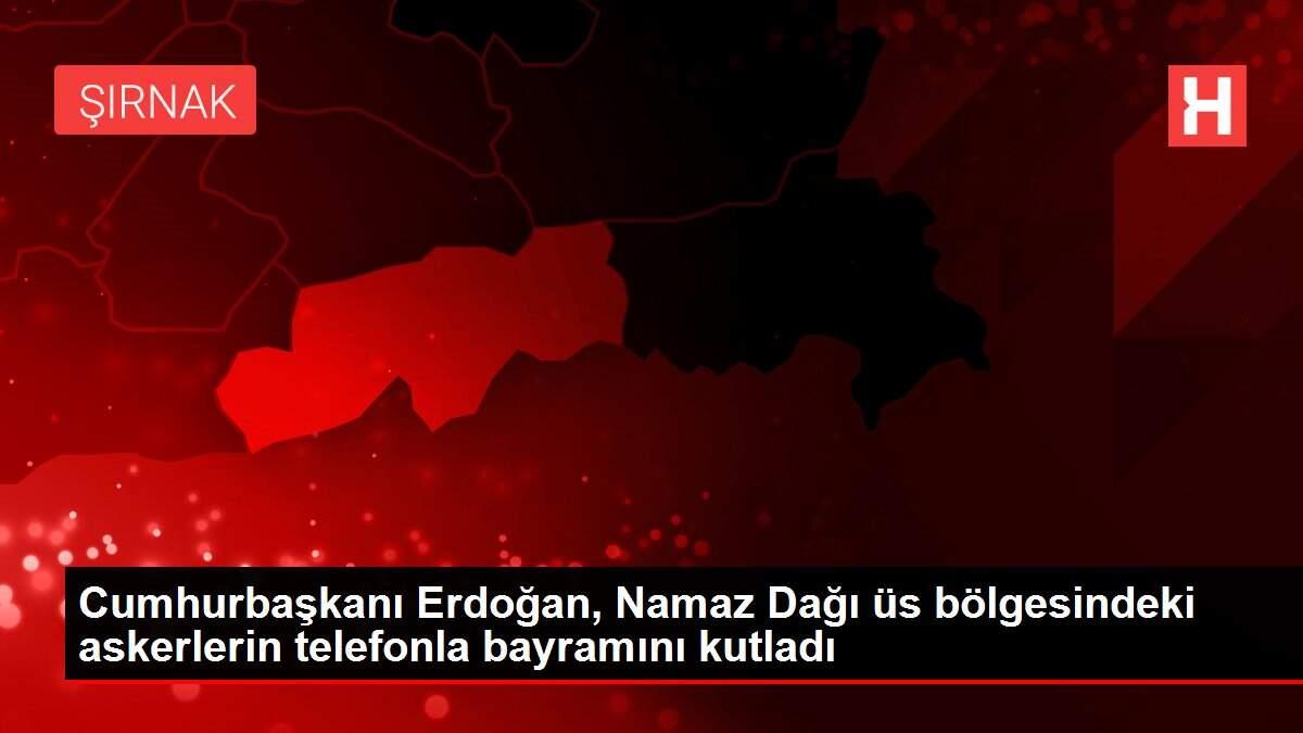 Cumhurbaşkanı Erdoğan, Namaz Dağı üs bölgesindeki askerlerin telefonla bayramını kutladı Cumhurbaşkanı Erdoğan, Namaz Dağı üs bölgesindeki askerlerin telefonla bayramını kutladı