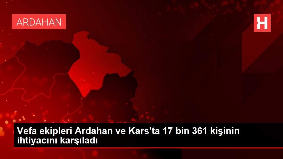 Vefa ekipleri Ardahan ve Kars'ta 17 bin 361 kişinin ihtiyacını karşıladı