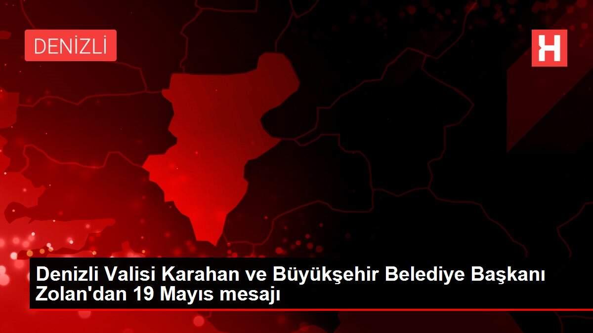 Denizli Valisi Karahan ve Büyükşehir Belediye Başkanı Zolan'dan 19 Mayıs mesajı