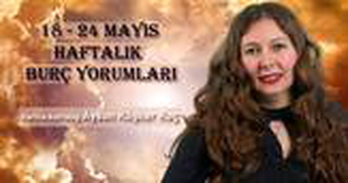 Haftalık burç yorumları 18 - 24 Mayıs: Burçlar haftayı nasıl geçirecek?