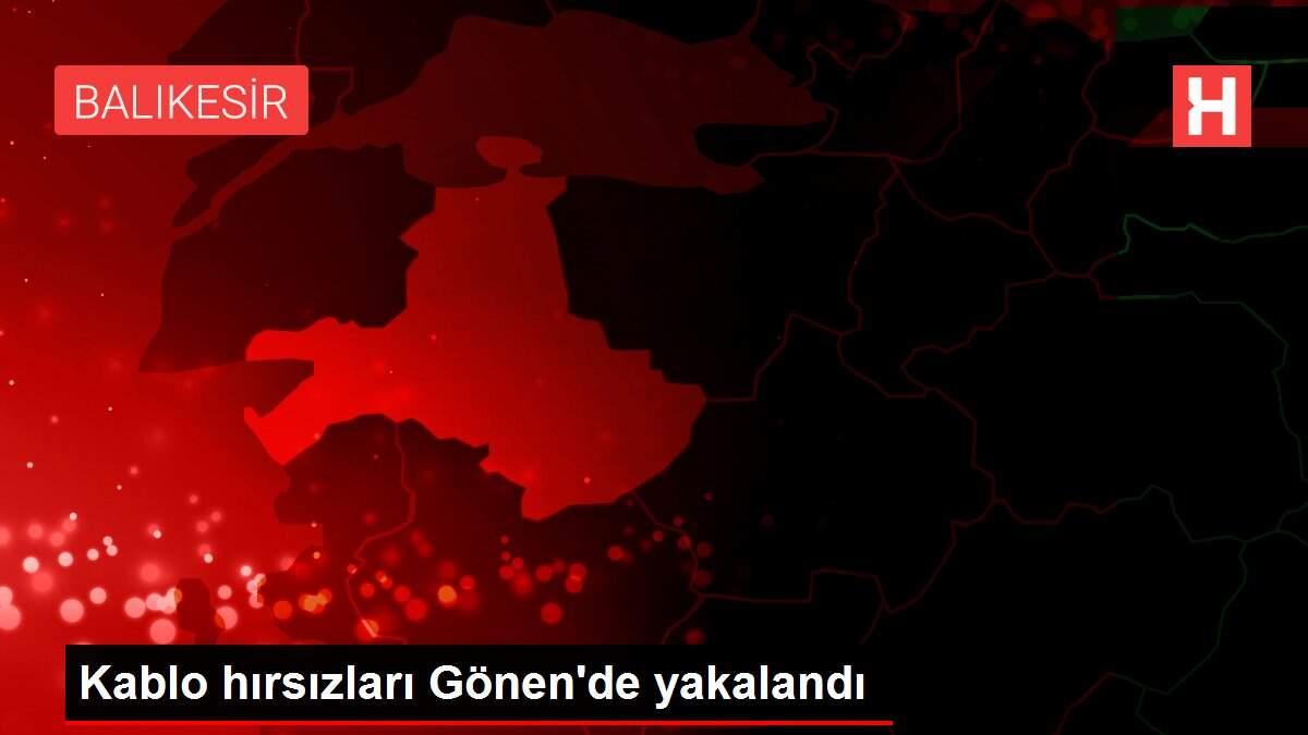 Kablo hırsızları Gönen'de yakalandı