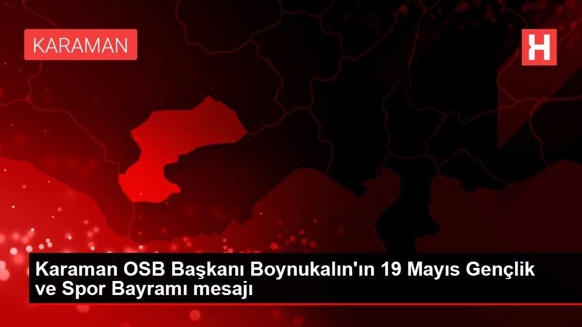 Karaman OSB Başkanı Boynukalın'ın 19 Mayıs Gençlik ve Spor Bayramı mesajı