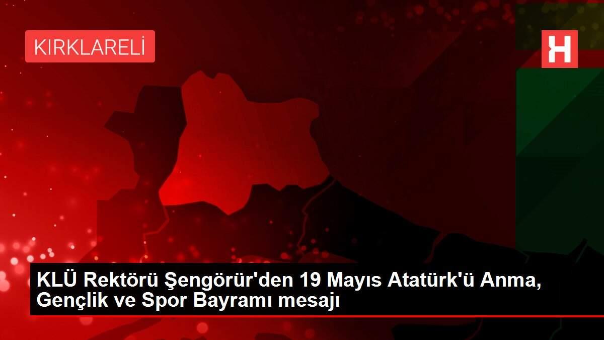 KLÜ Rektörü Şengörür'den 19 Mayıs Atatürk'ü Anma, Gençlik ve Spor Bayramı mesajı