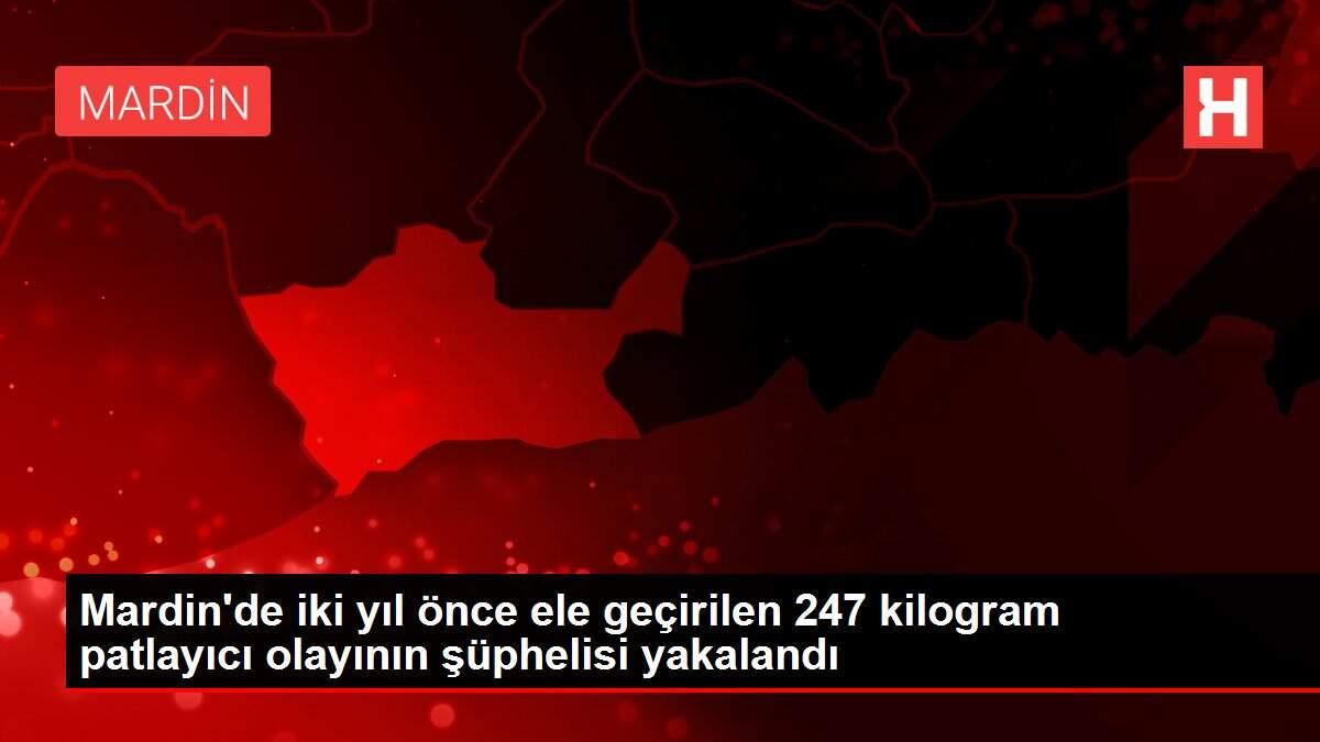 Mardin'de iki yıl önce ele geçirilen 247 kilogram patlayıcı olayının şüphelisi yakalandı