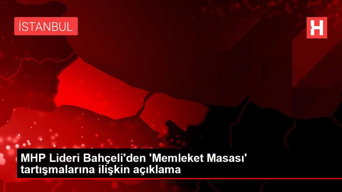 MHP Lideri Bahçeli'den 'Memleket Masası' tartışmalarına ilişkin açıklama MHP Lideri Bahçeli'den 'Memleket Masası' tartışmalarına ilişkin açıklama