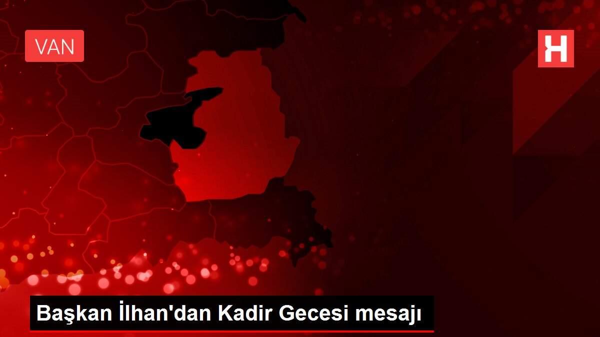 Başkan İlhan'dan Kadir Gecesi mesajı