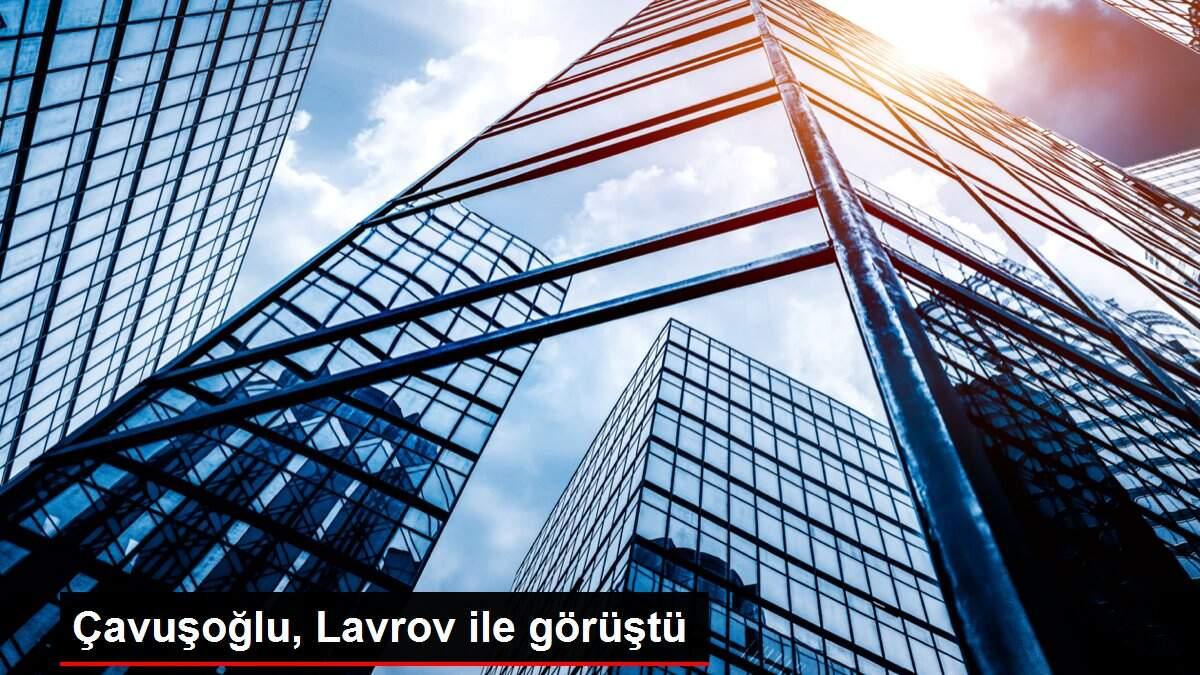 Çavuşoğlu, Lavrov ile görüştü Çavuşoğlu, Lavrov ile görüştü