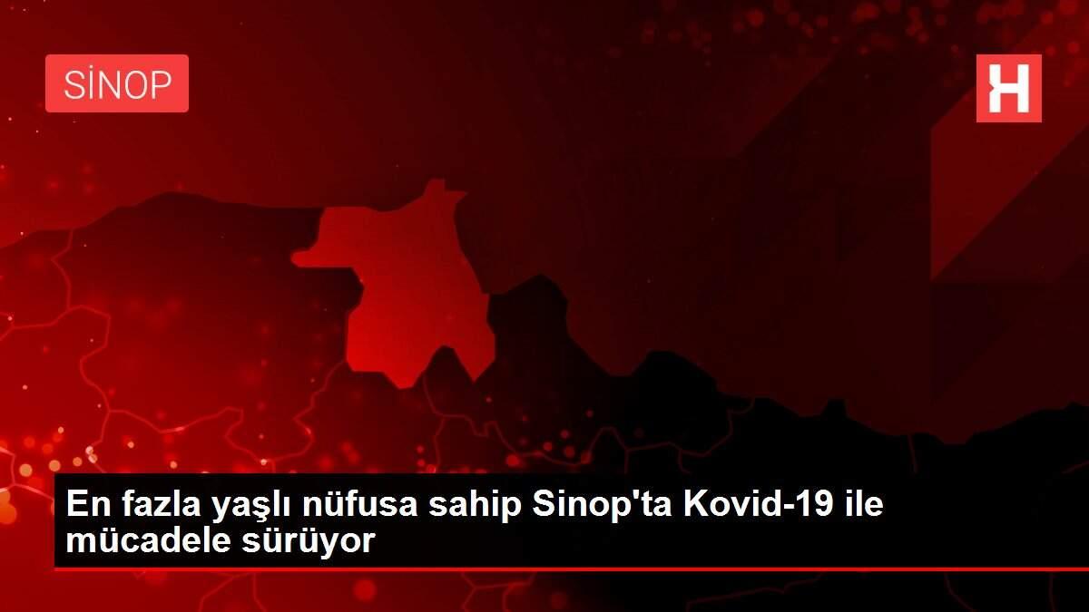 En fazla yaşlı nüfusa sahip Sinop'ta Kovid-19 ile mücadele sürüyor