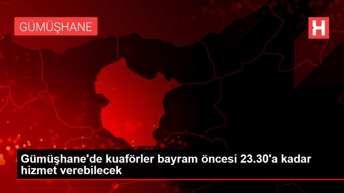 Gümüşhane'de kuaförler bayram öncesi 23.30'a kadar hizmet verebilecek Gümüşhane'de kuaförler bayram öncesi 23.30'a kadar hizmet verebilecek