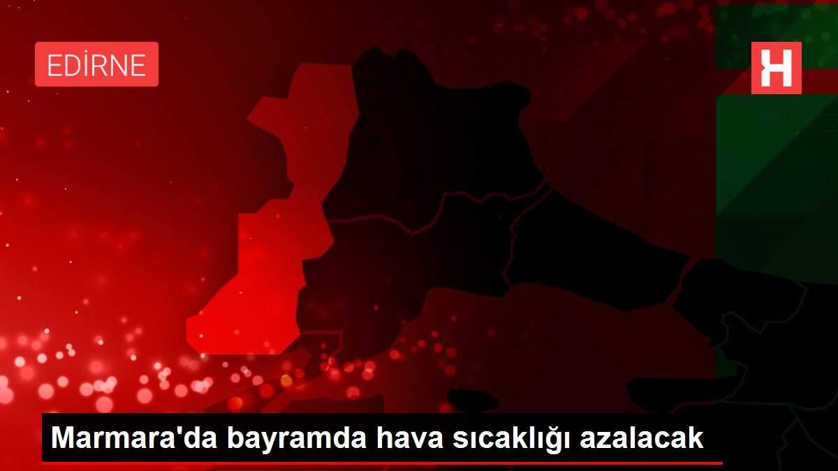 Marmara'da bayramda hava sıcaklığı azalacak
