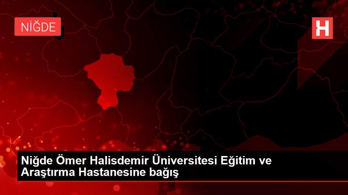 Niğde Ömer Halisdemir Üniversitesi Eğitim ve Araştırma Hastanesine bağış