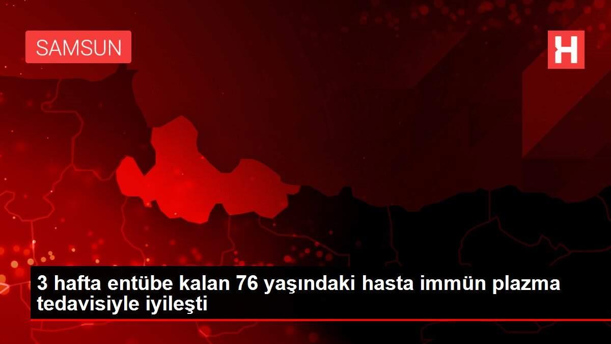 3 hafta entübe kalan 76 yaşındaki hasta immün plazma tedavisiyle iyileşti 3 hafta entübe kalan 76 yaşındaki hasta immün plazma tedavisiyle iyileşti