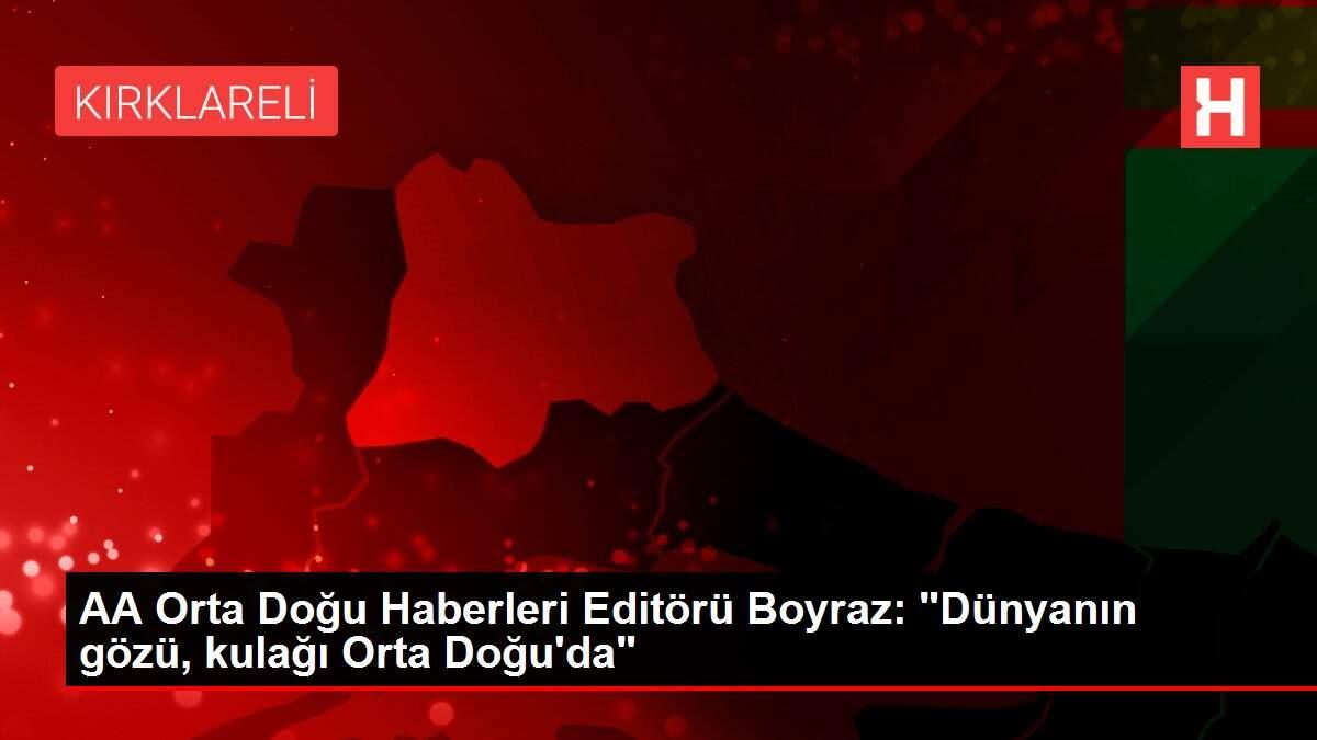 AA Orta Doğu Haberleri Editörü Boyraz: