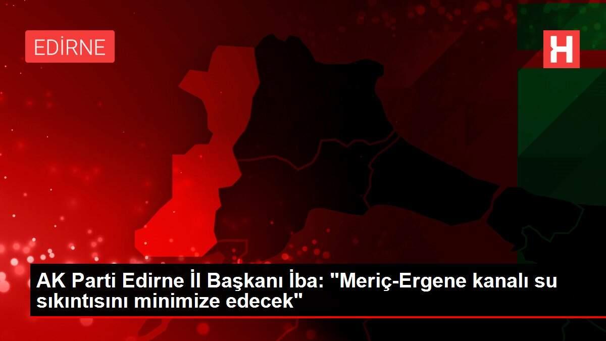 AK Parti Edirne İl Başkanı İba: