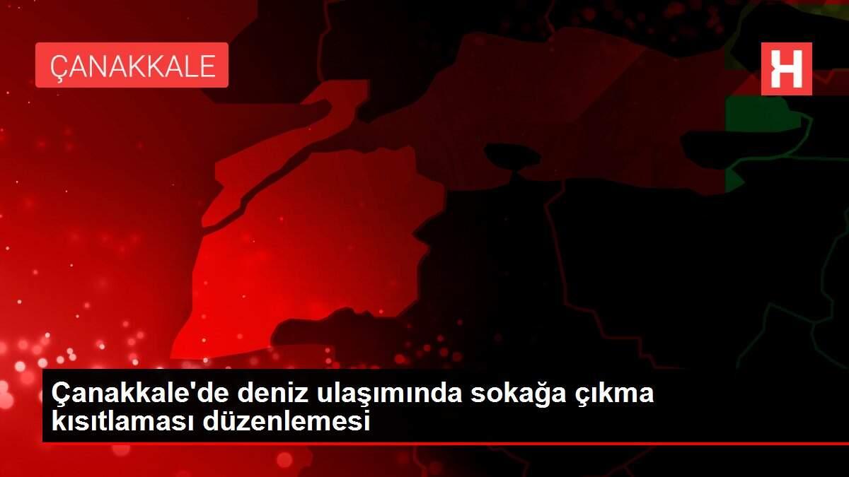 Çanakkale'de deniz ulaşımında sokağa çıkma kısıtlaması düzenlemesi