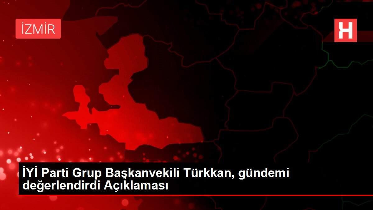 İYİ Parti Grup Başkanvekili Türkkan, gündemi değerlendirdi Açıklaması İYİ Parti Grup Başkanvekili Türkkan, gündemi değerlendirdi Açıklaması
