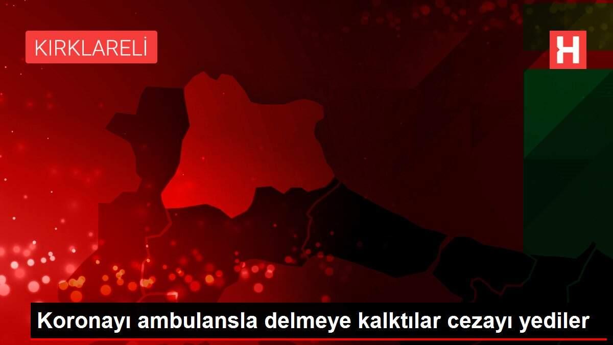 Koronayı ambulansla delmeye kalktılar cezayı yediler
