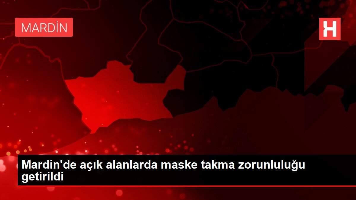 Mardin'de açık alanlarda maske takma zorunluluğu getirildi