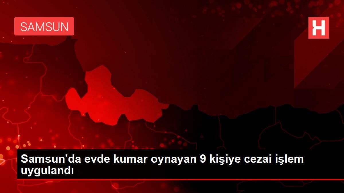 Samsun'da evde kumar oynayan 9 kişiye cezai işlem uygulandı