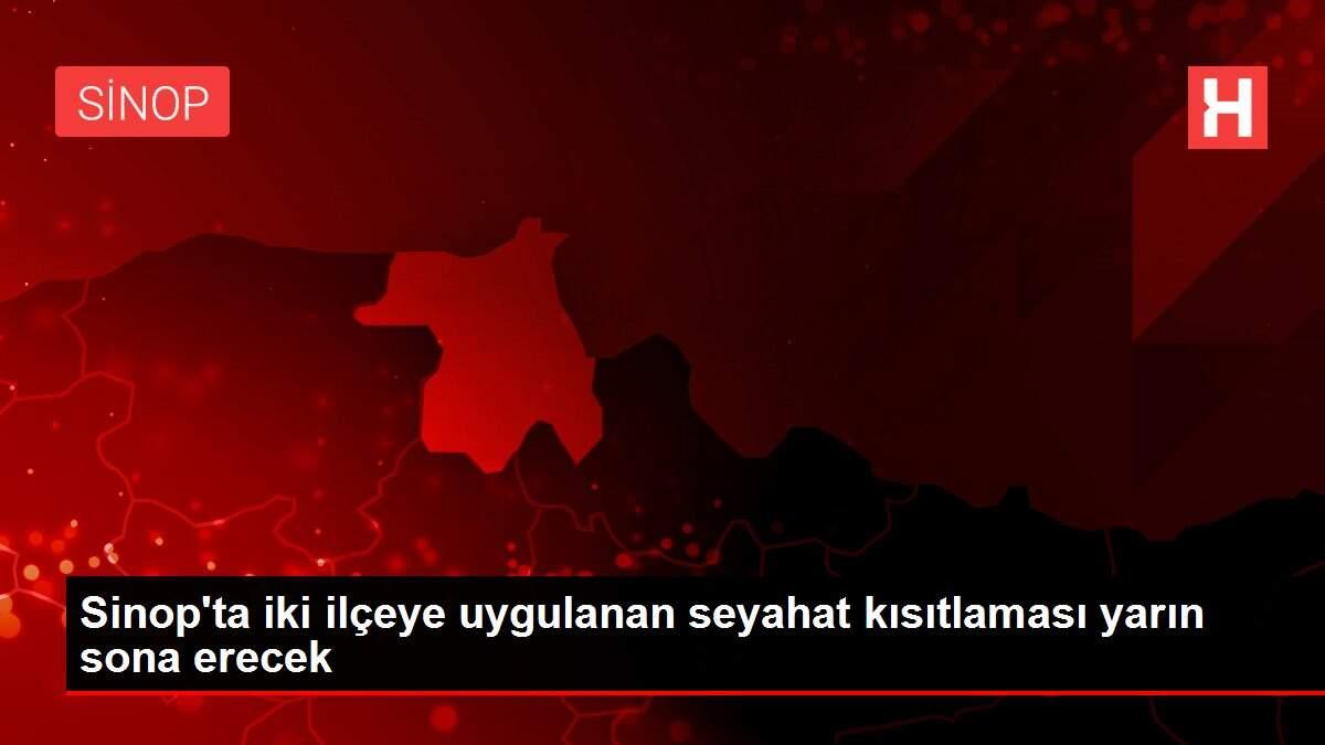 Sinop'ta iki ilçeye uygulanan seyahat kısıtlaması yarın sona erecek