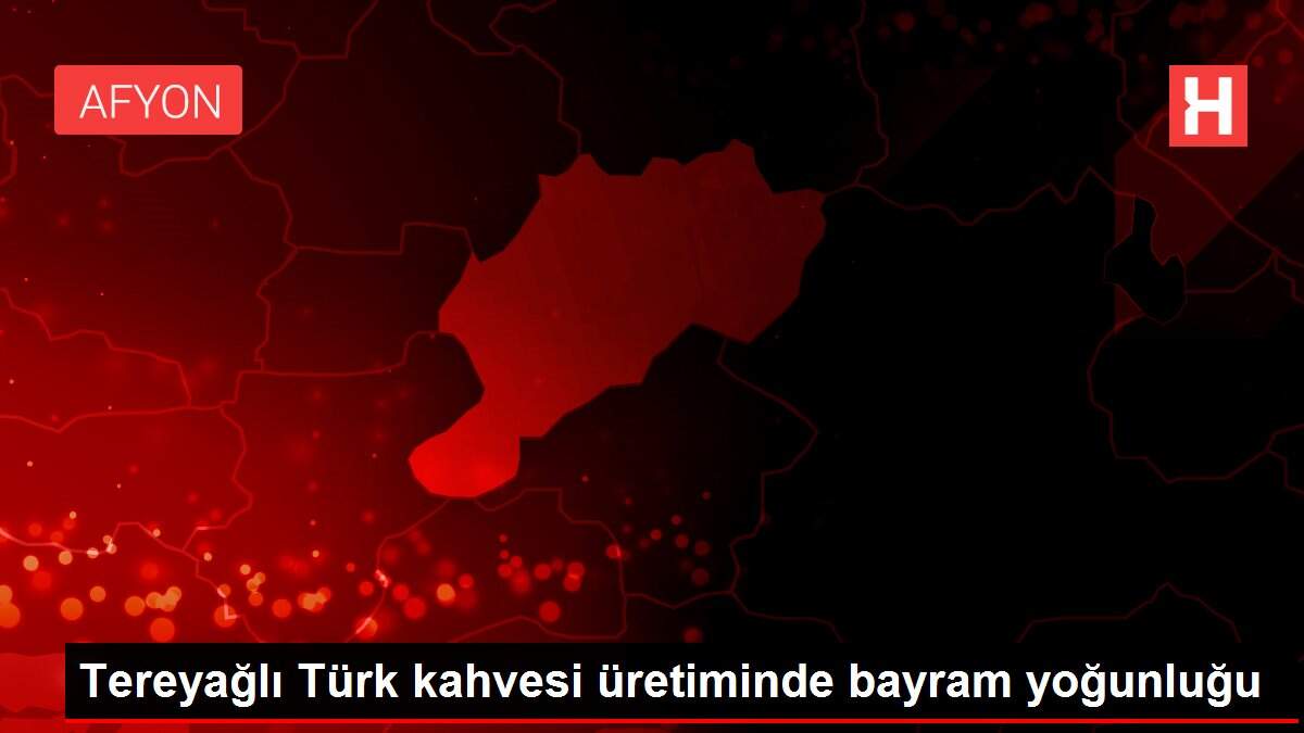 Tereyağlı Türk kahvesi üretiminde bayram yoğunluğu
