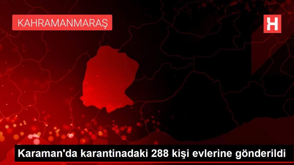 Karaman'da karantinadaki 288 kişi evlerine gönderildi