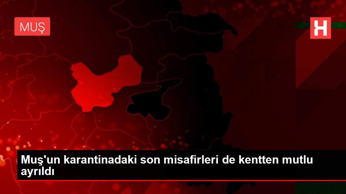 Muş'un karantinadaki son misafirleri de kentten mutlu ayrıldı