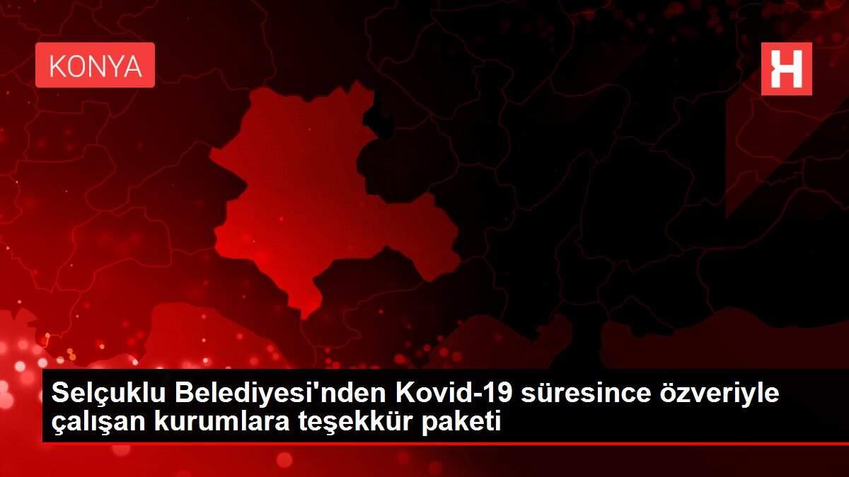Selçuklu Belediyesi'nden Kovid-19 süresince özveriyle çalışan kurumlara teşekkür paketi
