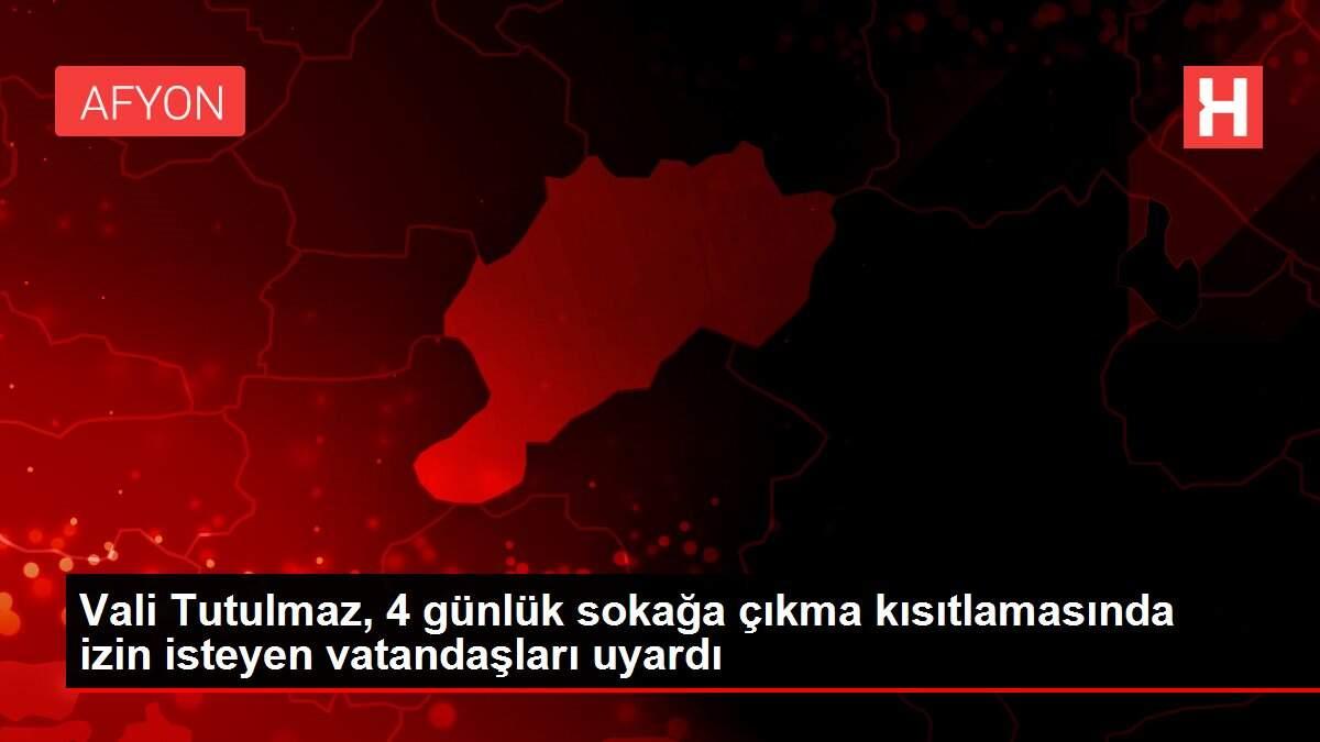 Vali Tutulmaz, 4 günlük sokağa çıkma kısıtlamasında izin isteyen vatandaşları uyardı