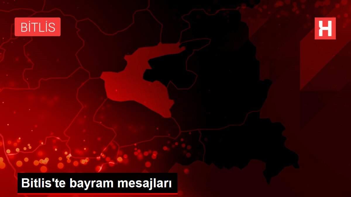 Bitlis'te bayram mesajları Bitlis'te bayram mesajları
